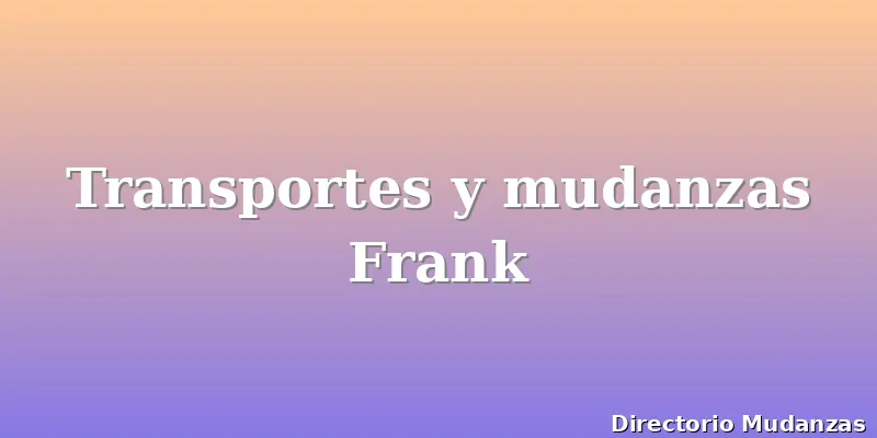 Transportes y mudanzas Frank