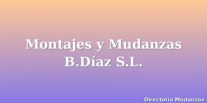 Montajes y Mudanzas B.Díaz S.L.