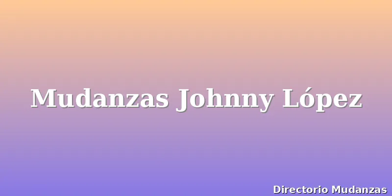 Mudanzas Johnny López