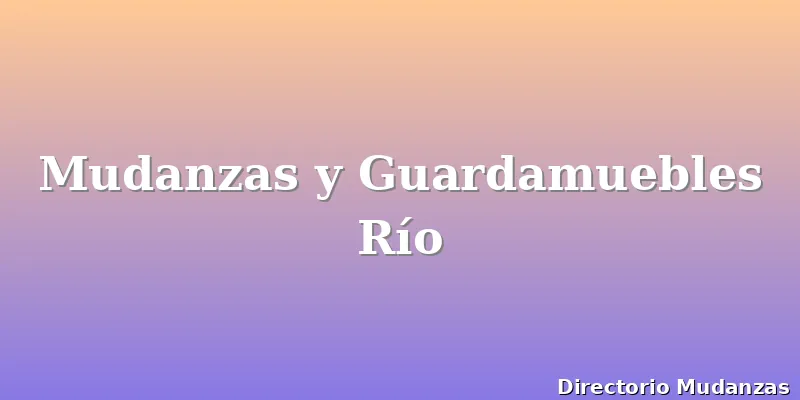 Mudanzas y Guardamuebles Río