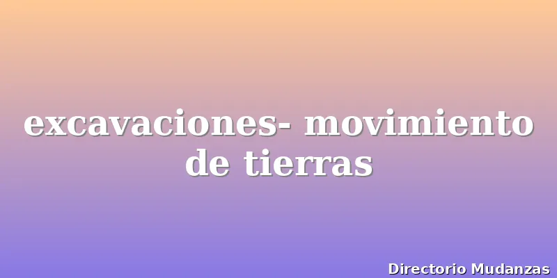 excavaciones- movimiento de tierras