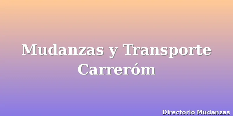 Mudanzas y Transporte Carreróm