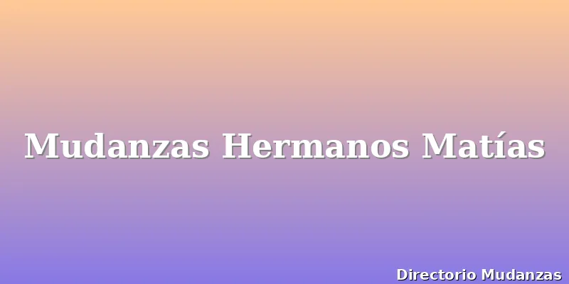 Mudanzas Hermanos Matías
