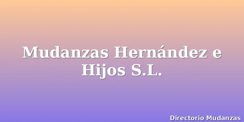 Mudanzas Hernández e Hijos S.L.