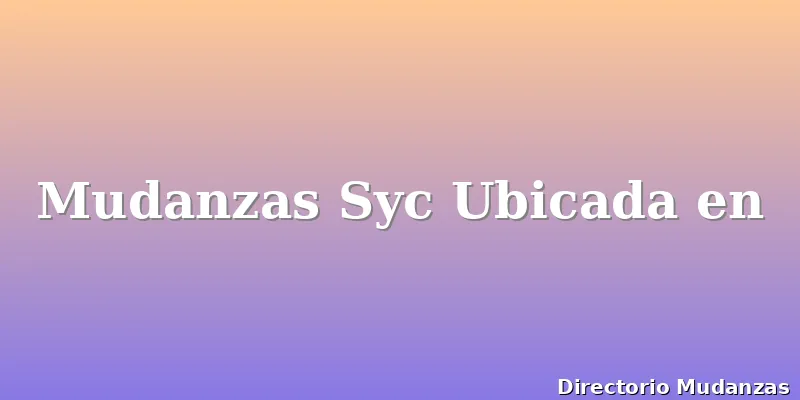 Mudanzas Syc Ubicada en