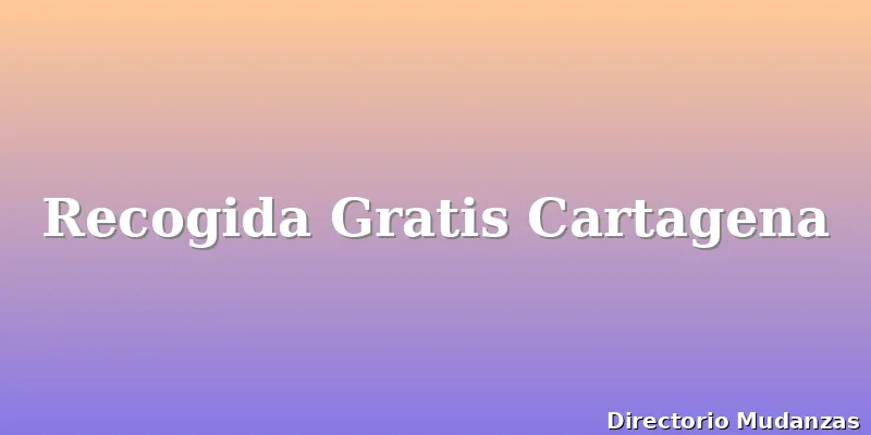Recogida Gratis Cartagena
