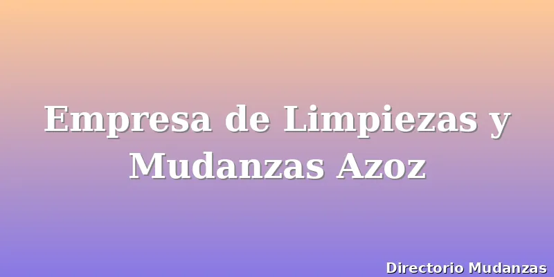 Empresa de Limpiezas y Mudanzas Azoz