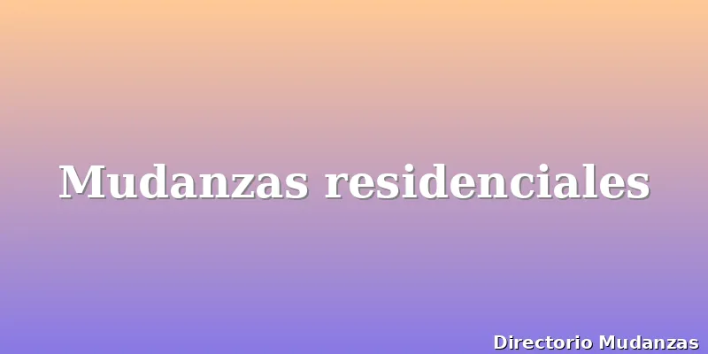 Mudanzas residenciales