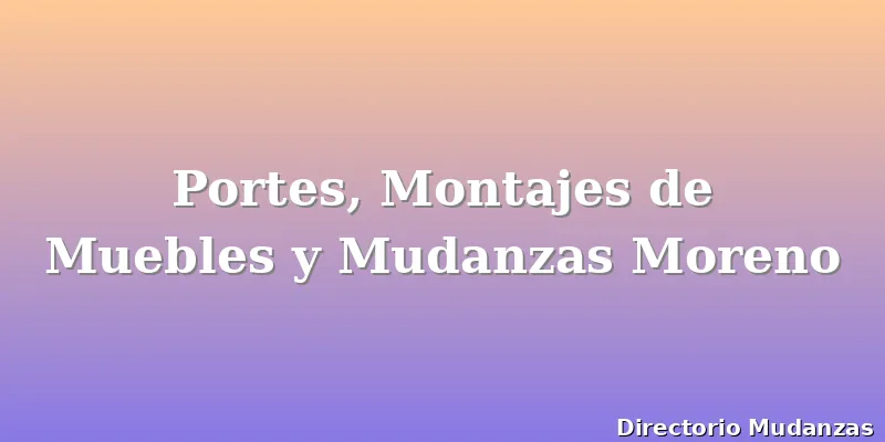 Portes, Montajes de Muebles y Mudanzas Moreno