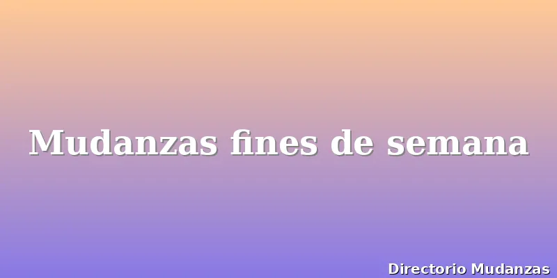 Mudanzas fines de semana