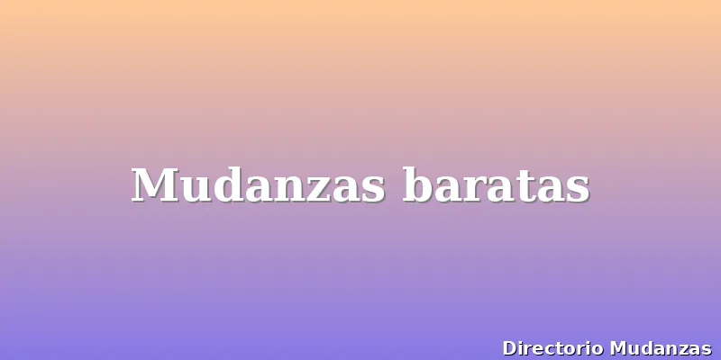 Mudanzas baratas