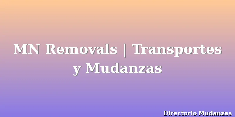 MN Removals | Transportes y Mudanzas