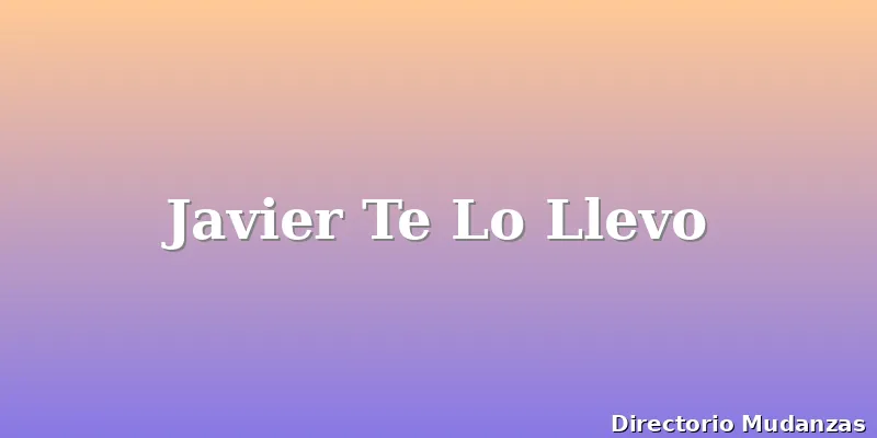 Javier Te Lo Llevo