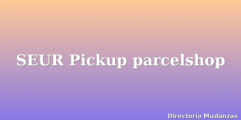 SEUR Pickup parcelshop