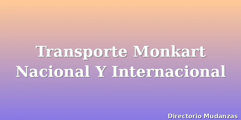 Transporte Monkart Nacional Y Internacional