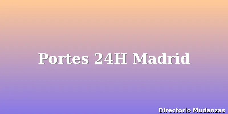 Portes 24H Madrid