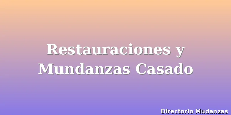 Restauraciones y Mundanzas Casado