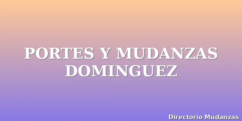 PORTES Y MUDANZAS DOMINGUEZ