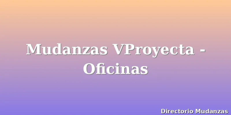 Mudanzas VProyecta - Oficinas