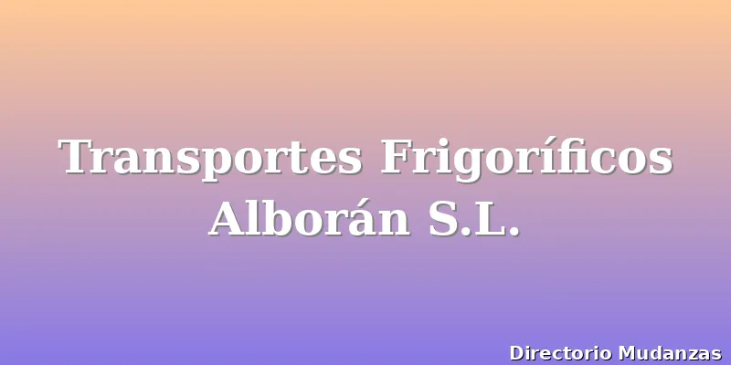 Transportes Frigoríficos Alborán S.L.