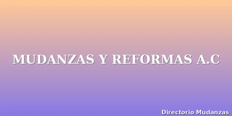 MUDANZAS Y REFORMAS A.C