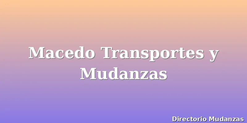 Macedo Transportes y Mudanzas